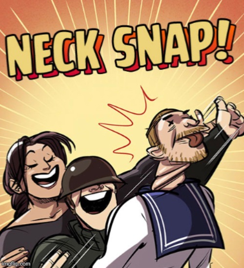 TF2 Neck Snap | image tagged in tf2 neck snap | made w/ Imgflip meme maker