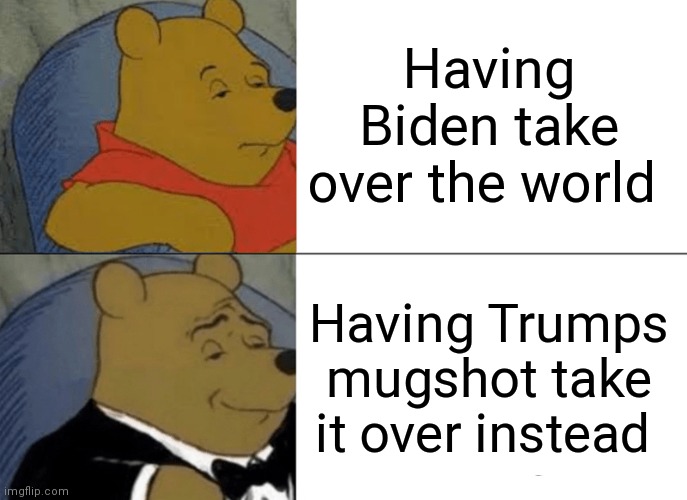 Seriously Trumps mugshot hit the world by Storm | Having Biden take over the world; Having Trumps mugshot take it over instead | image tagged in he did it on purpose to,trump knew what he was doing,he had the chance to make one of the best pictures in history | made w/ Imgflip meme maker