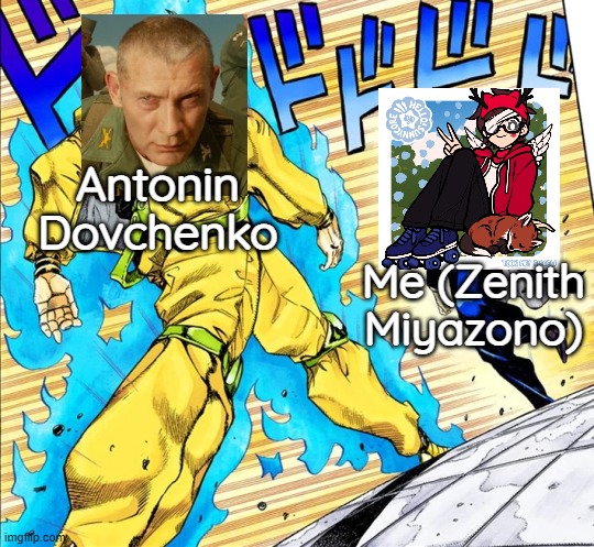 The Antonin Dovchenko Arc would be like | Antonin Dovchenko; Me (Zenith Miyazono) | image tagged in jojo's walk | made w/ Imgflip meme maker
