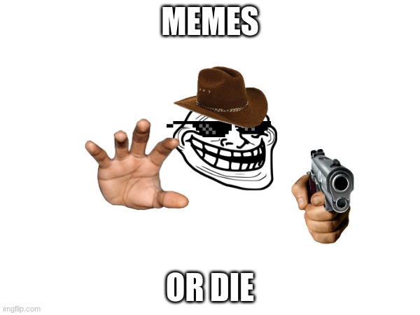 Meme man | MEMES; OR DIE | made w/ Imgflip meme maker