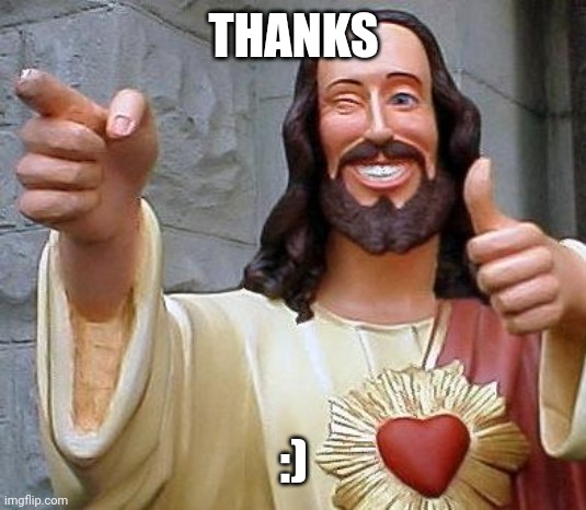 Jesus thanks you | THANKS :) | image tagged in jesus thanks you | made w/ Imgflip meme maker