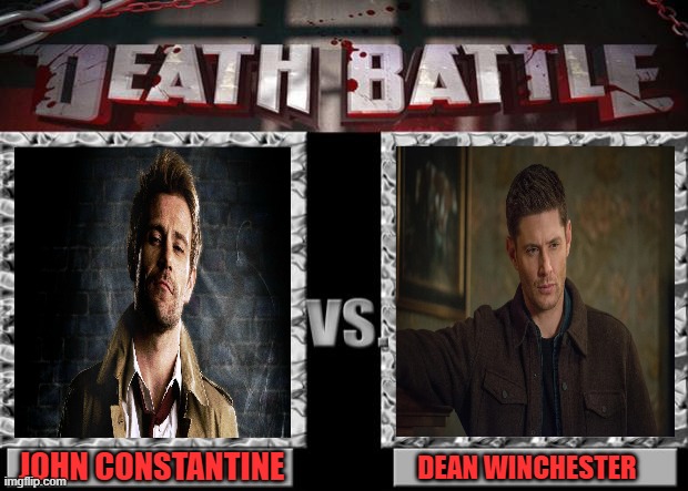 death battle | JOHN CONSTANTINE; DEAN WINCHESTER | image tagged in death battle | made w/ Imgflip meme maker