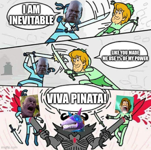 move over thanos and shaggy hudson horstachio is the new king of memes | I AM INEVITABLE; LIKE YOU MADE ME USE 1% OF MY POWER; VIVA PINATA! | image tagged in sword fight,microsoft,disney,warner bros,memes | made w/ Imgflip meme maker