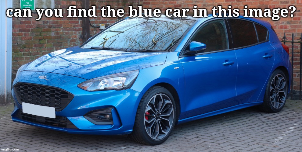 yo | can you find the blue car in this image? | image tagged in ford focus,blue,car,blue car,ford | made w/ Imgflip meme maker