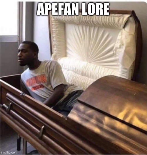 back from the dead | APEFAN LORE | image tagged in back from the dead | made w/ Imgflip meme maker