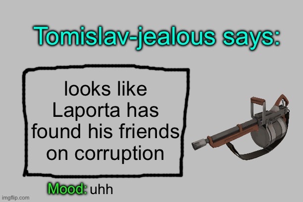 Tomislav-jealous announcement template | looks like Laporta has found his friends on corruption; uhh | image tagged in tomislav-jealous announcement template | made w/ Imgflip meme maker