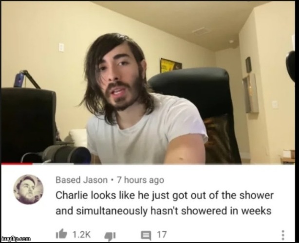 #3,437 | image tagged in insults,roasted,charlie,shower,true,funny | made w/ Imgflip meme maker