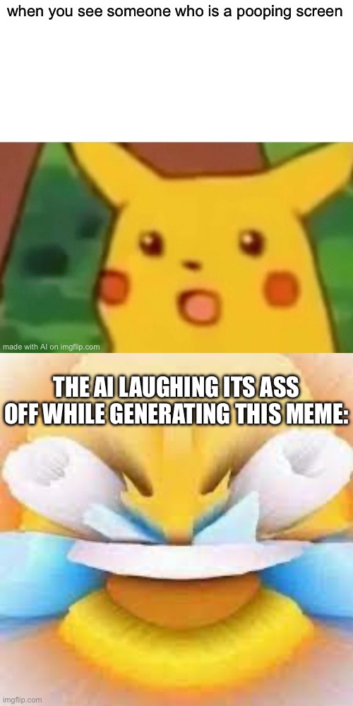FUNNY | THE AI LAUGHING ITS ASS OFF WHILE GENERATING THIS MEME: | image tagged in poop | made w/ Imgflip meme maker