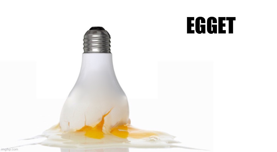 Egget | EGGET | image tagged in light bulb,egg,photoshop,cursed | made w/ Imgflip meme maker