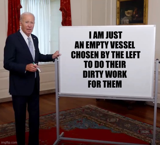 I’m a fool to do your dirty work.  I don’t want to do your dirty work no more | I AM JUST
AN EMPTY VESSEL 
CHOSEN BY THE LEFT
TO DO THEIR 
DIRTY WORK 
FOR THEM | image tagged in dumb ass white board | made w/ Imgflip meme maker