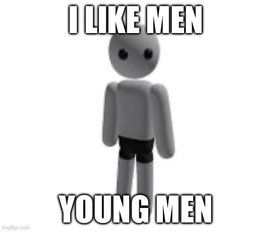 It’s okay though because I’m young | I LIKE MEN; YOUNG MEN | image tagged in cursed,roblox | made w/ Imgflip meme maker