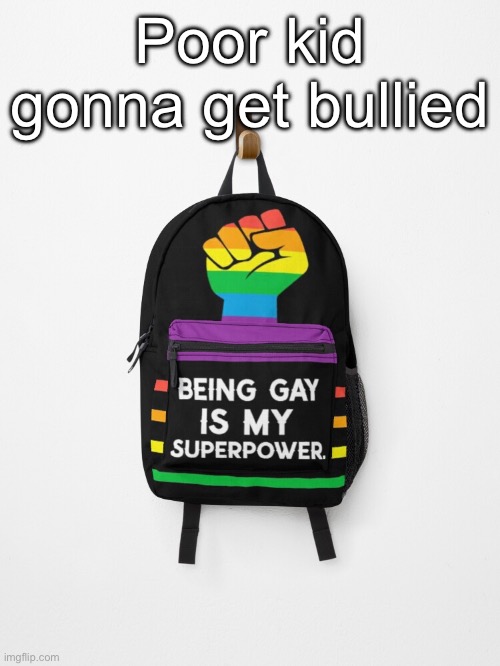 Poor kid gonna get bullied | made w/ Imgflip meme maker