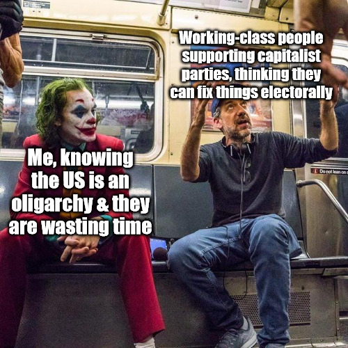 Voting harder won't fix anything | Working-class people supporting capitalist parties, thinking they can fix things electorally; Me, knowing the US is an oligarchy & they are wasting time | image tagged in joker in the subway,democrats,republicans,libertarians,oligarchy | made w/ Imgflip meme maker