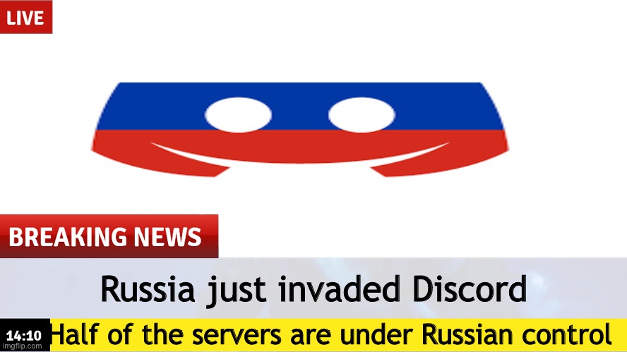 Get ready to defend yourselves comrades!! (It’s a joke.) | Russia just invaded Discord; Half of the servers are under Russian control | image tagged in breaking news template,russia,discord,war | made w/ Imgflip meme maker