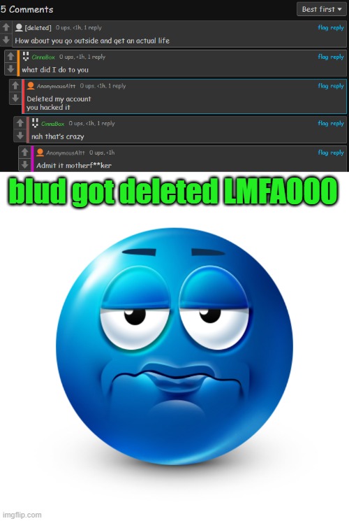 blud got deleted LMFAOOO | image tagged in frustrate | made w/ Imgflip meme maker