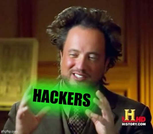 Ancient Aliens Meme | HACKERS | image tagged in memes,ancient aliens | made w/ Imgflip meme maker