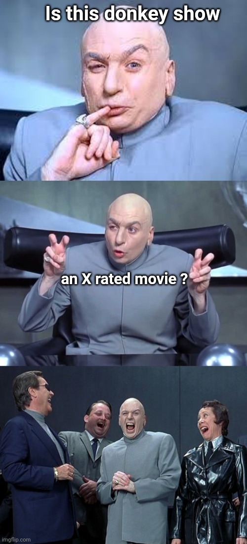 Is this donkey show an X rated movie ? | image tagged in dr evil pinky,dr evil air quotes,memes,laughing villains | made w/ Imgflip meme maker