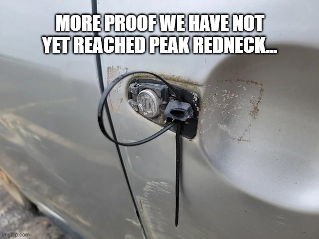 Not yet... | MORE PROOF WE HAVE NOT YET REACHED PEAK REDNECK... | image tagged in redneck | made w/ Imgflip meme maker