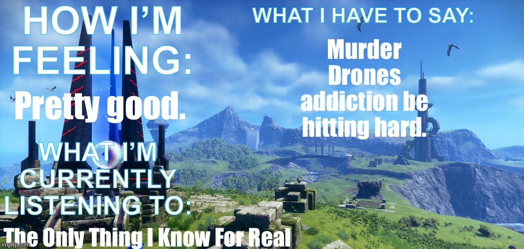 Sonkisfast Announcement | Murder Drones addiction be hitting hard. Pretty good. The Only Thing I Know For Real | image tagged in sonkisfast announcement | made w/ Imgflip meme maker