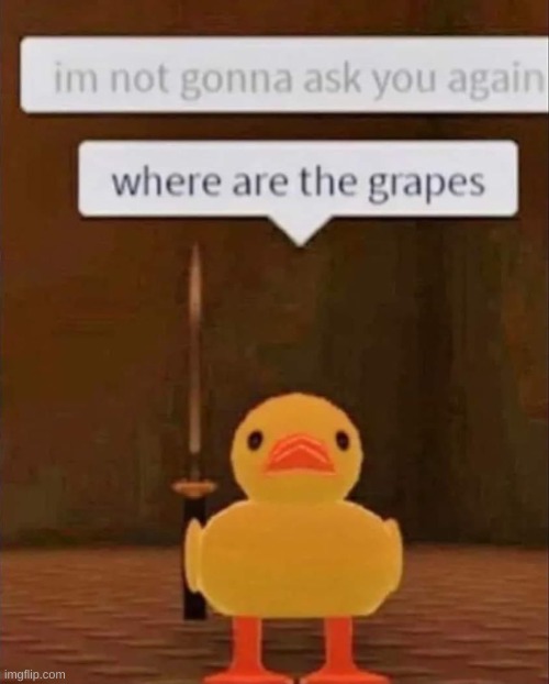 I NEED THOSE GRAPES DAMNIT | made w/ Imgflip meme maker