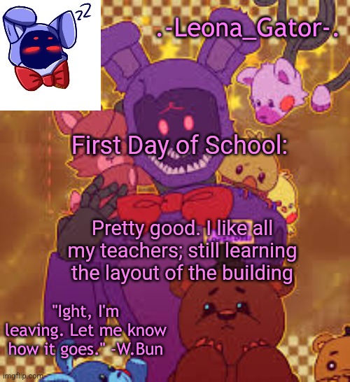 my favorite bunny boi temp | First Day of School:; Pretty good. I like all my teachers; still learning the layout of the building | image tagged in my favorite bunny boi temp | made w/ Imgflip meme maker