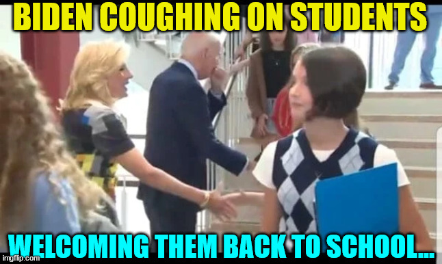 It's time to spread a little covid season... Biden leads the way... | BIDEN COUGHING ON STUDENTS; WELCOMING THEM BACK TO SCHOOL... | image tagged in covid,joe biden | made w/ Imgflip meme maker