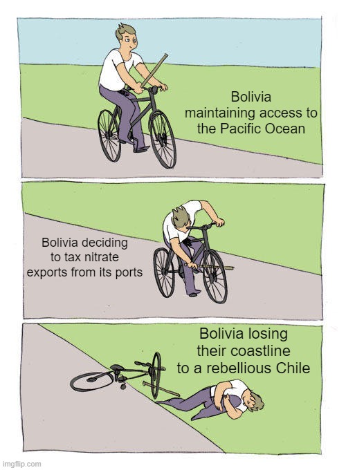 The War of the Pacific | Bolivia maintaining access to the Pacific Ocean; Bolivia deciding to tax nitrate exports from its ports; Bolivia losing their coastline to a rebellious Chile | image tagged in memes,bike fall | made w/ Imgflip meme maker