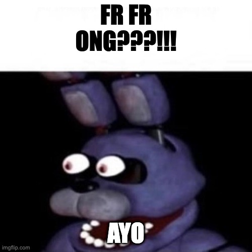 BraxtonCummings just mod abused cos i called him gay in a speech bubble meme | FR FR ONG???!!! AYO | image tagged in bonnie eye pop | made w/ Imgflip meme maker