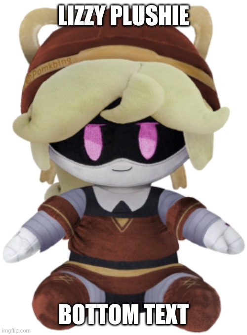 Lizzy Plushie | LIZZY PLUSHIE; BOTTOM TEXT | image tagged in lizzy plushie | made w/ Imgflip meme maker