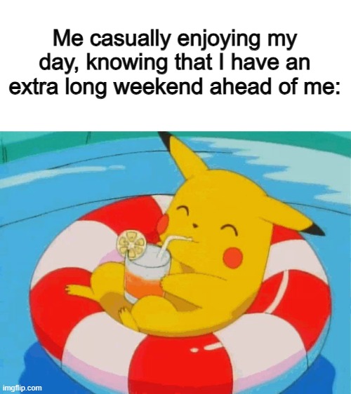 It's such a nice thing to know :] | Me casually enjoying my day, knowing that I have an extra long weekend ahead of me: | image tagged in blank pepe reasons to live | made w/ Imgflip meme maker