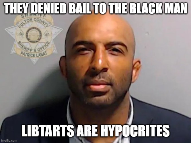 THEY DENIED BAIL TO THE BLACK MAN; LIBTARTS ARE HYPOCRITES | made w/ Imgflip meme maker