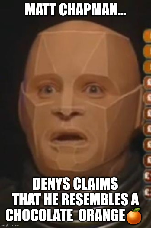 Red Dwarf - Kryten | MATT CHAPMAN... DENYS CLAIMS THAT HE RESEMBLES A CHOCOLATE  ORANGE🍊 | image tagged in red dwarf - kryten | made w/ Imgflip meme maker