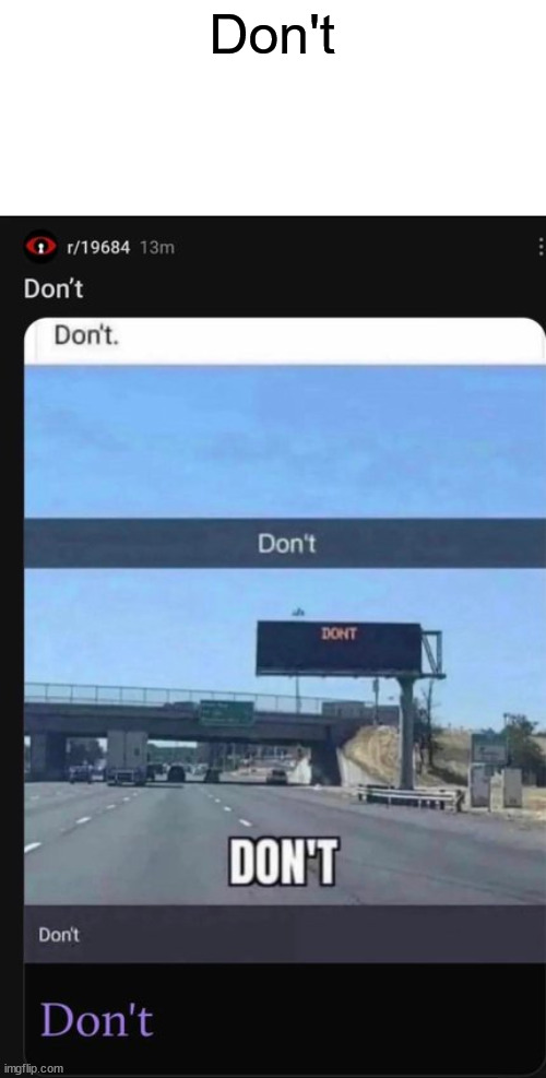 Don't | Don't | image tagged in funny memes | made w/ Imgflip meme maker