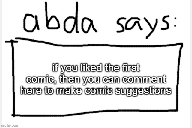 :3 | if you liked the first comic, then you can comment here to make comic suggestions | image tagged in anotherbadlydrawnaxolotl s announcement temp | made w/ Imgflip meme maker