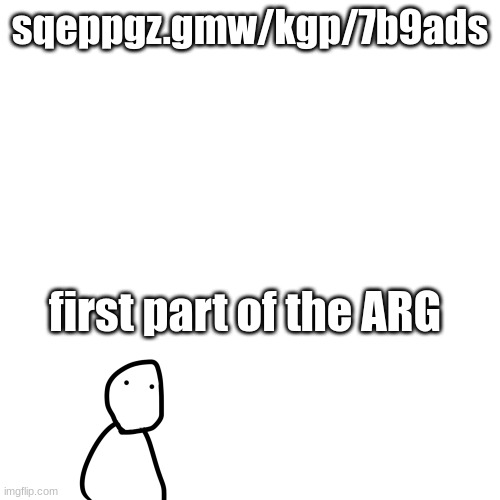 it's a cipher. but which one? | sqeppgz.gmw/kgp/7b9ads; first part of the ARG | image tagged in goober | made w/ Imgflip meme maker