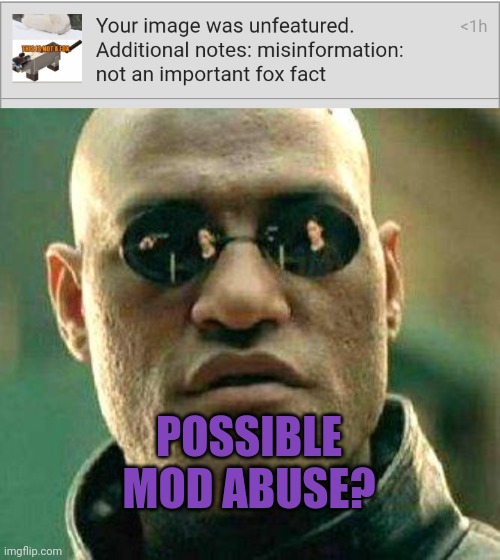 Popular reposts | POSSIBLE MOD ABUSE? | image tagged in what if i told you,popular,reposts | made w/ Imgflip meme maker