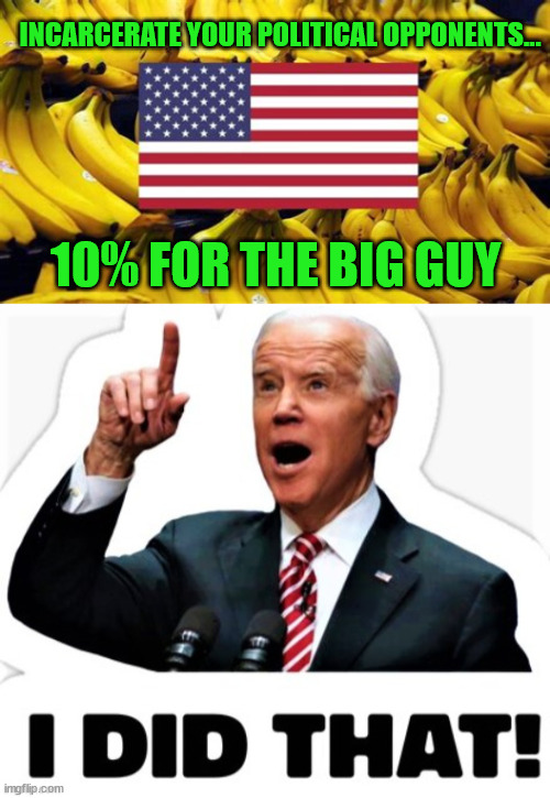 INCARCERATE YOUR POLITICAL OPPONENTS... 10% FOR THE BIG GUY | made w/ Imgflip meme maker