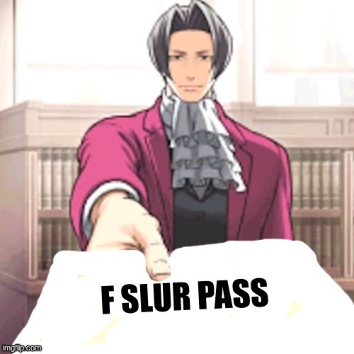 F slur pass | image tagged in f slur pass | made w/ Imgflip meme maker