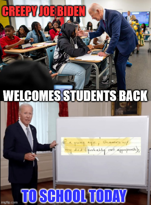 Pedo Peter... at it again... | CREEPY JOE BIDEN; WELCOMES STUDENTS BACK; TO SCHOOL TODAY | image tagged in creepy,joe biden,first day of school | made w/ Imgflip meme maker