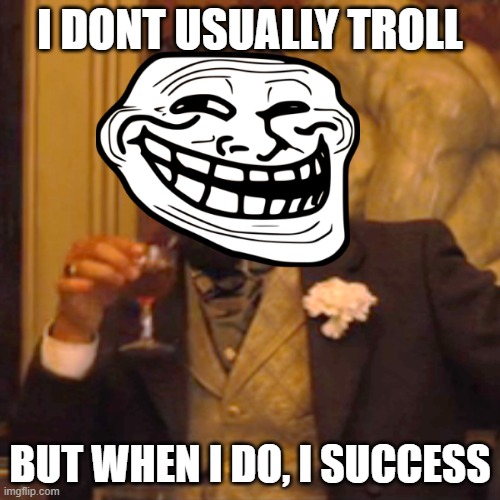 Laughing Leo Meme | I DONT USUALLY TROLL; BUT WHEN I DO, I SUCCESS | image tagged in memes,laughing leo | made w/ Imgflip meme maker