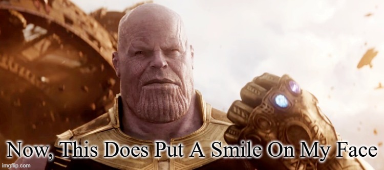 Now, this does put a smile on my face | Now, This Does Put A Smile On My Face | image tagged in now this does put a smile on my face | made w/ Imgflip meme maker