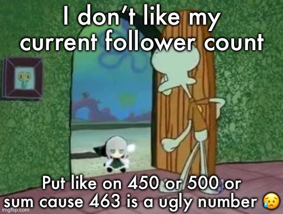 Holy crap Lois is youmu fumo | I don’t like my current follower count; Put like on 450 or 500 or sum cause 463 is a ugly number 😥 | image tagged in holy crap lois is youmu fumo | made w/ Imgflip meme maker