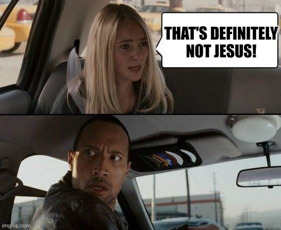 awkward kid questions the rock driving | THAT'S DEFINITELY NOT JESUS! | image tagged in awkward kid questions the rock driving | made w/ Imgflip meme maker