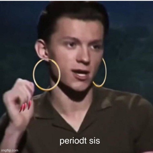 Tom Holland Periodt | image tagged in tom holland periodt | made w/ Imgflip meme maker