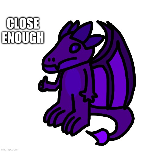 CLOSE ENOUGH | made w/ Imgflip meme maker