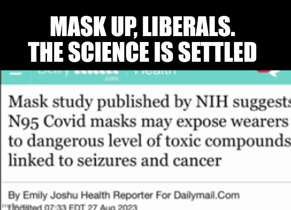 MASK UP, LIBERALS. THE SCIENCE IS SETTLED | image tagged in college liberal small | made w/ Imgflip meme maker