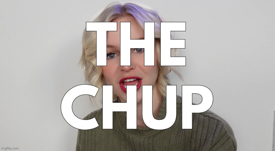 Imagine u go 2 Ur friend house and their mum asks if u can pass her the CHUP... | image tagged in kallmekris the chup | made w/ Imgflip meme maker