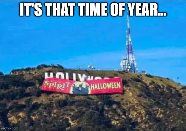 They're already gearing up for Halloween... | IT'S THAT TIME OF YEAR... | image tagged in halloween,hollywood liberals,bankruptcy | made w/ Imgflip meme maker