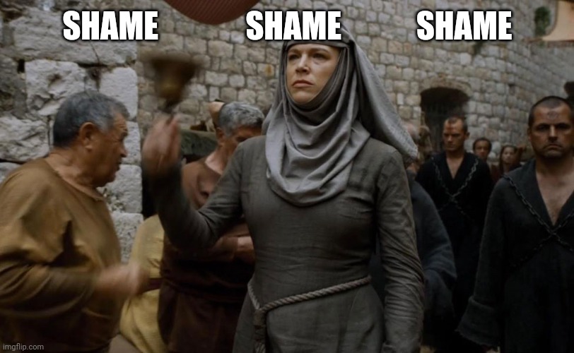 shame shame | SHAME              SHAME            SHAME | image tagged in shame shame | made w/ Imgflip meme maker