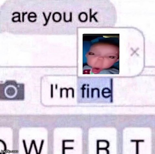 yuh | image tagged in i m fine meme | made w/ Imgflip meme maker